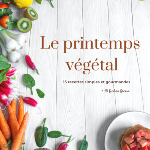 Le printemps végétal : 15 recettes + 15 fiches focus